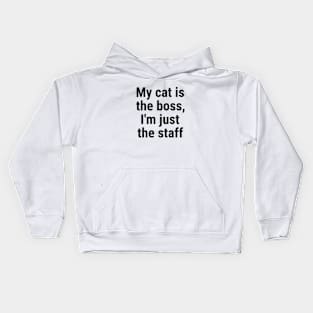 My cat is the boss. I'm just the staff Black Kids Hoodie